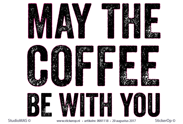 Muursticker zakelijk teksten - May the coffee be with you